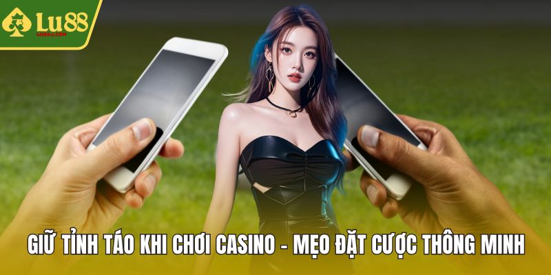 Giữ tỉnh táo khi chơi Casino